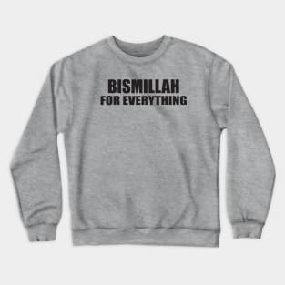 BISMILLAH FOR EVERYTHING Crewneck Sweatshirt